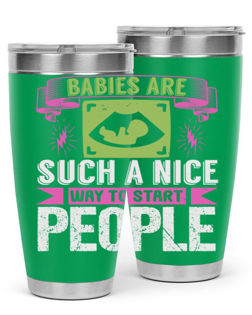 A baby is Gods opinion that life should go on Style 157#- baby- tumbler