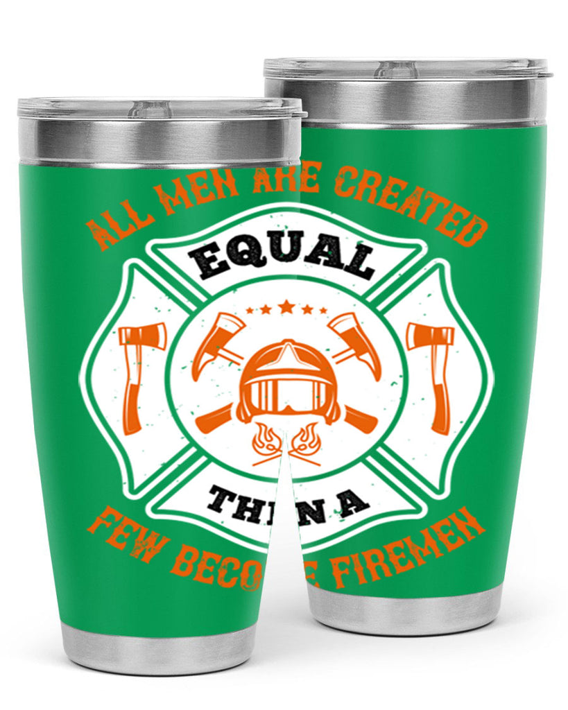 All men are created equal then a few become firemen Style 94#- fire fighter- tumbler