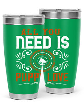 All you need is puppy love Style 155#- dog- Tumbler