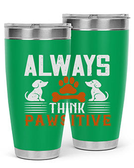 Always Think Pawsitive Style 133#- dog- Tumbler
