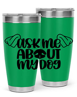 Ask Me About My Dog Style 35#- dog- Tumbler