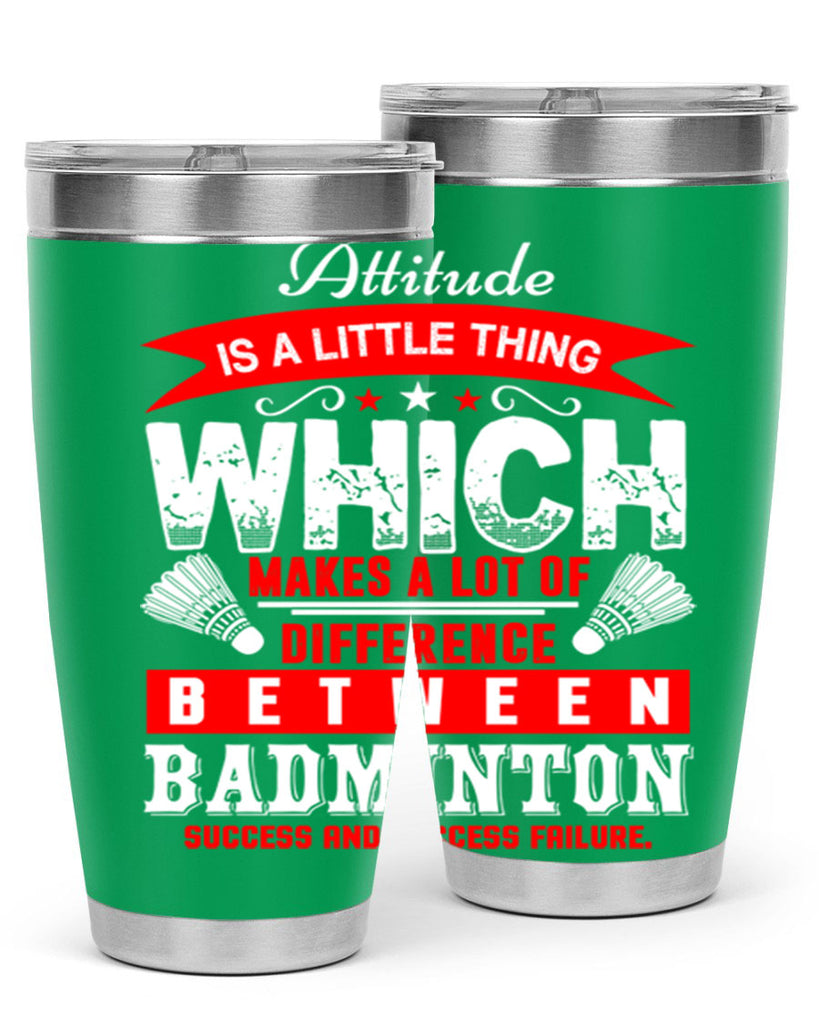 Attitude is a little thing that makes alot of difference 1453#- badminton- Tumbler