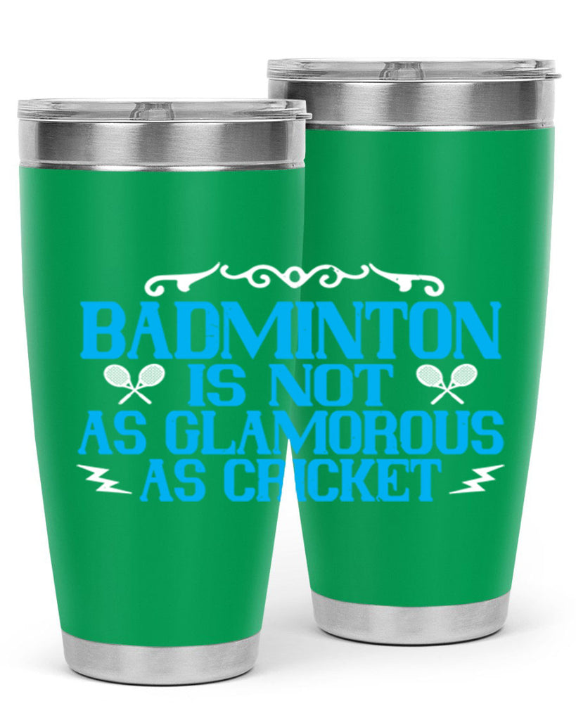 Badminton is not as glamorous as cricket 2354#- badminton- Tumbler