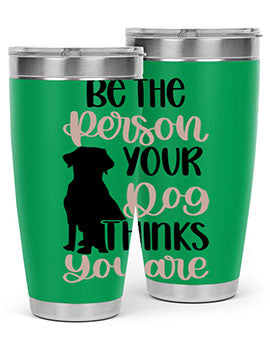 Be The Person Your Dog Style 34#- dog- Tumbler