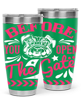 Before You Open The Gate Style 17#- dog- Tumbler