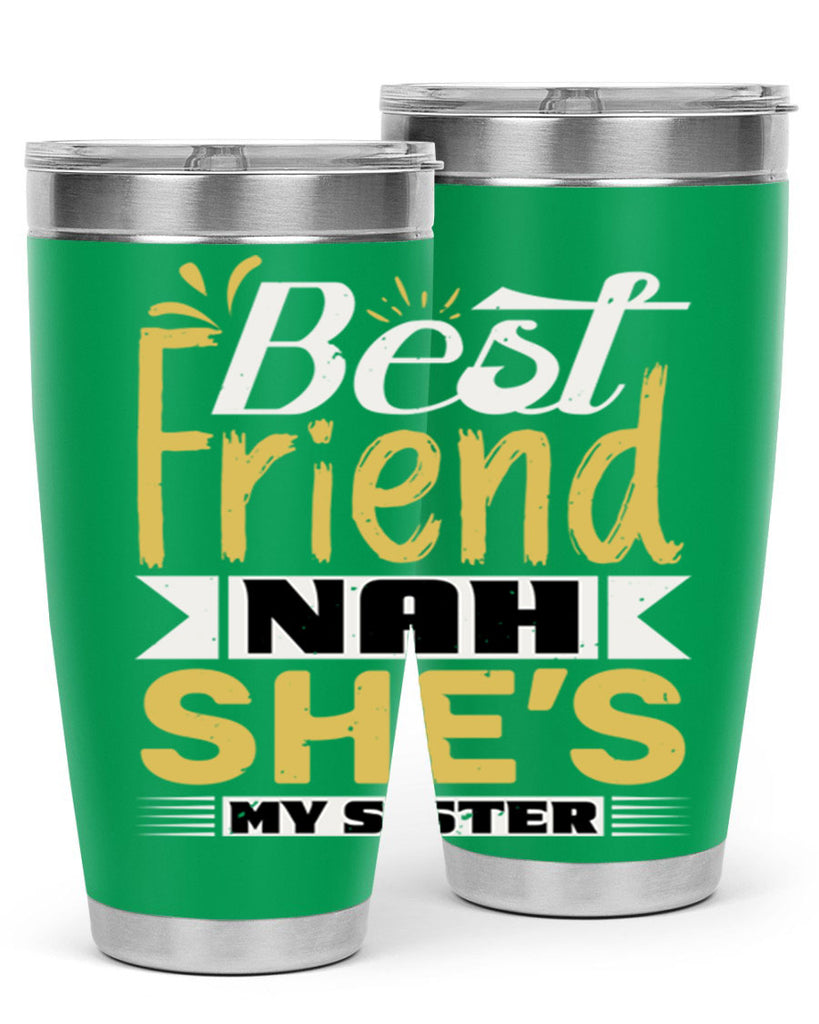 Best friend Nah She’s my sister Style 11#- Best Friend- Tumbler