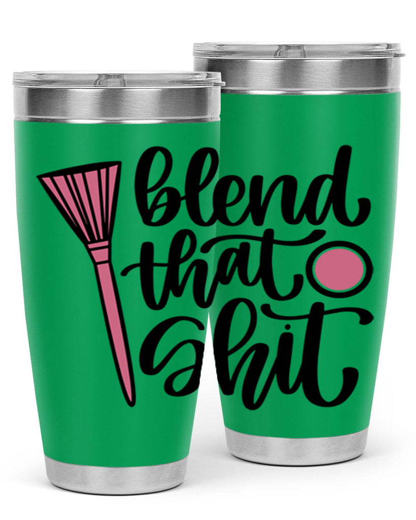 Blend That Shit Style 131#- make up- Tumbler