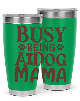 Busy Being A Dog Mama Style 124#- dog- Tumbler