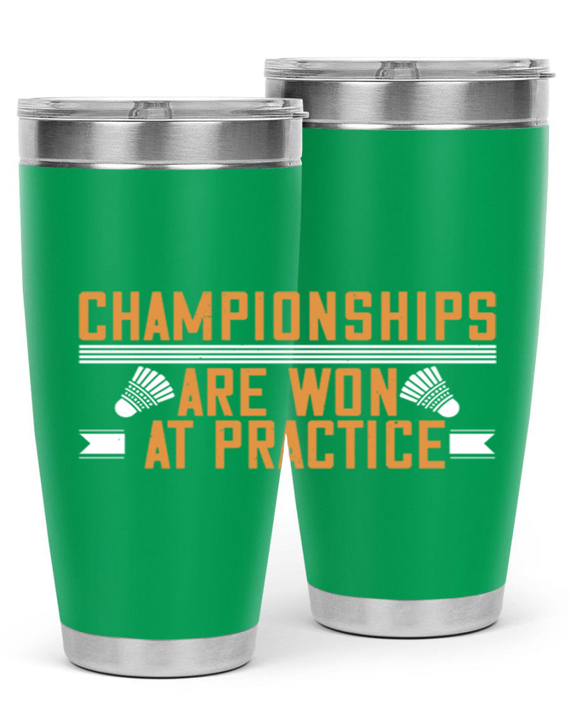Championships are won at practice 2302#- badminton- Tumbler
