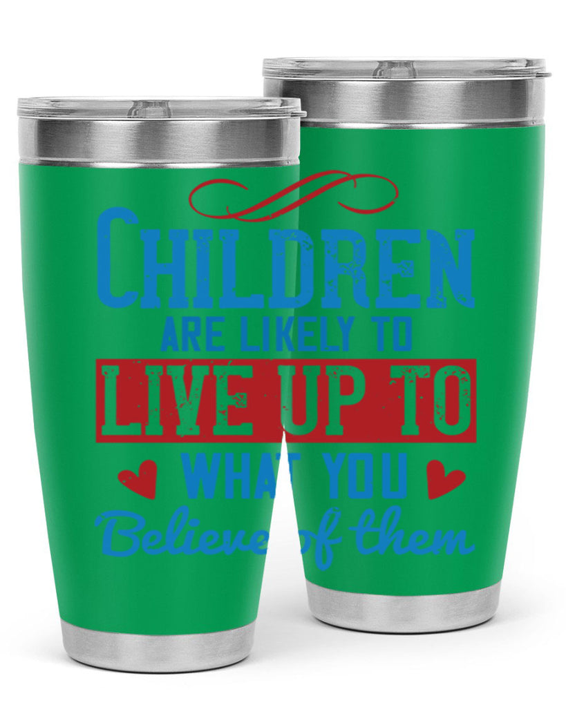 Children are likely to live up to what you believe of them Style 50#- baby- Tumbler