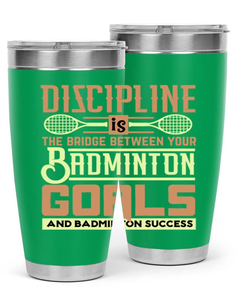DISCIPLINE is the bridge between your Badminton Goals 1332#- badminton- Tumbler
