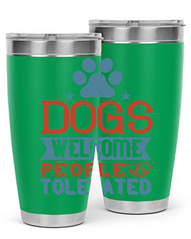 Dogs Welcome People Tolerated Style 208#- dog- Tumbler