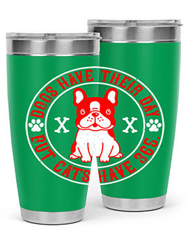 Dogs have their day but cats have Style 212#- dog- Tumbler