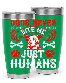Dogs never bite me Just humans Style 209#- dog- Tumbler