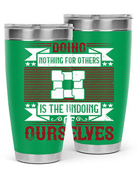 Doing nothing for others is the undoing of ourselves Style 26#- volunteer- Tumbler
