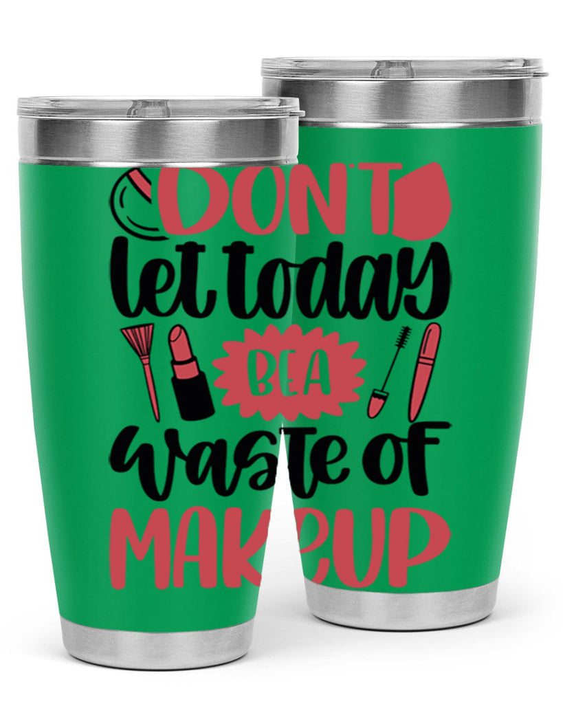 Don∩t Let Today Be A Waste Of Makeup Style 105#- make up- Tumbler