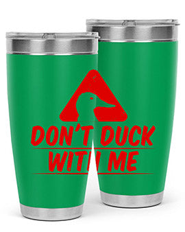 Dont duck with me Style 3#- duck- Tumbler