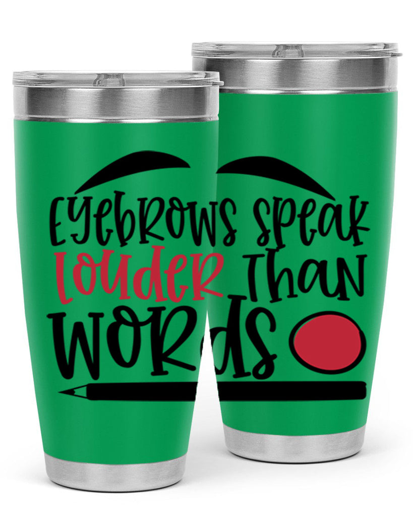 Eyebrows speak louder than words design Style 238#- make up- Tumbler