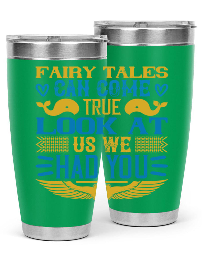 Fairy tales can come true Look at us we had you Style 124#- baby- tumbler