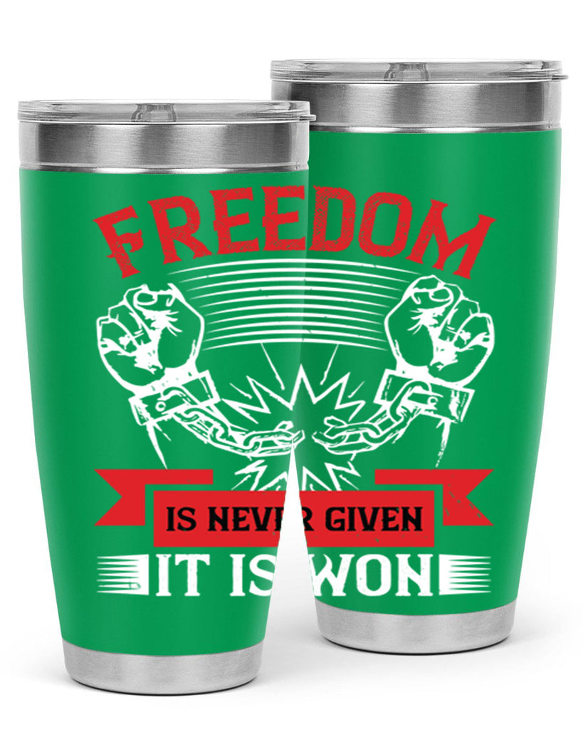 Freedom is never given it is won Style 89#- Fourt Of July- Tumbler