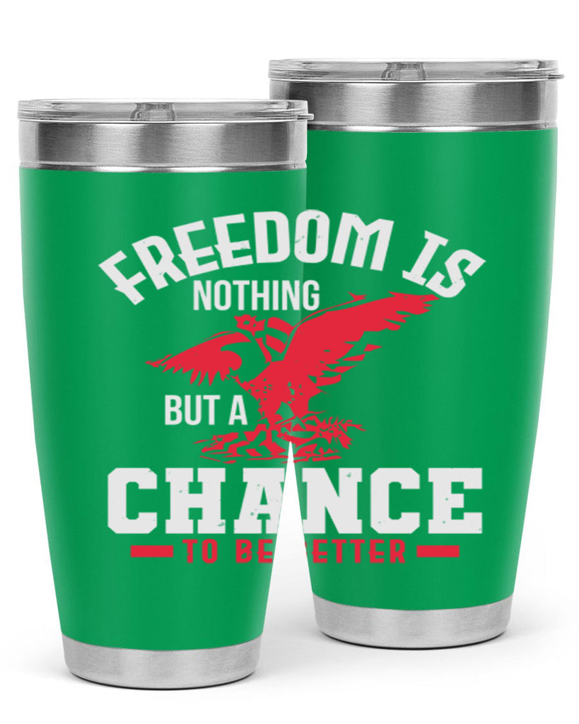 Freedom is nothing but a chance to be Style 83#- Fourt Of July- Tumbler