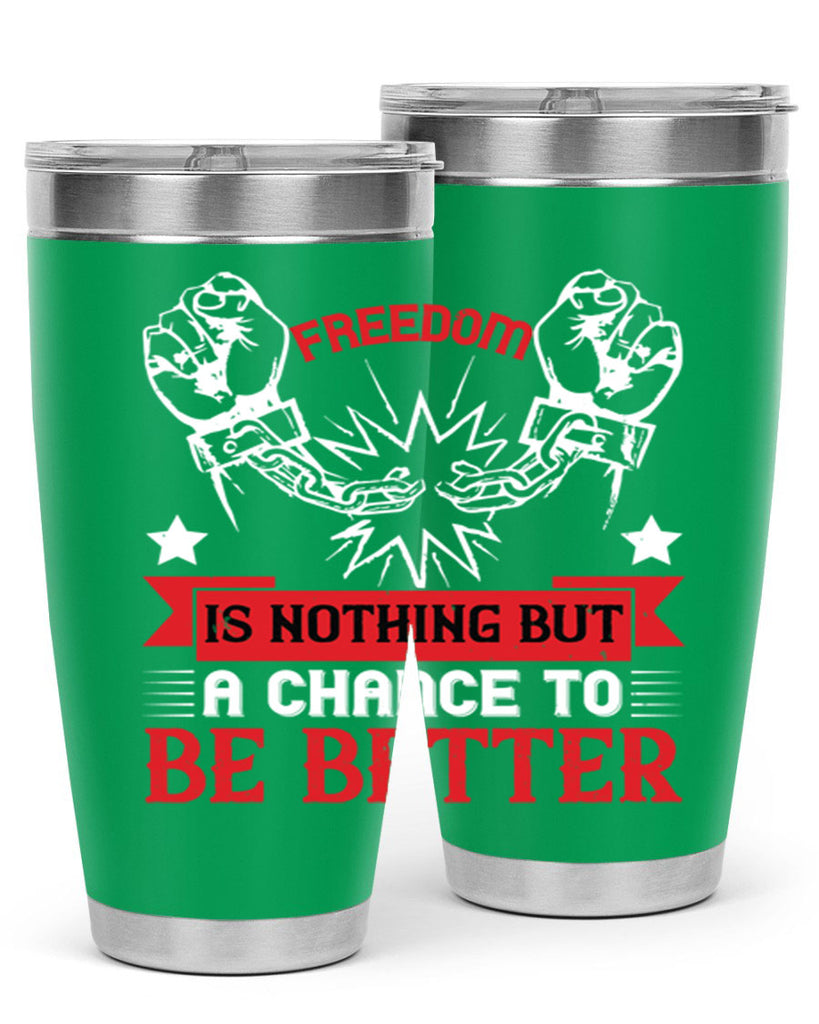 Freedom is nothing but a chance to be better Style 90#- Fourt Of July- Tumbler