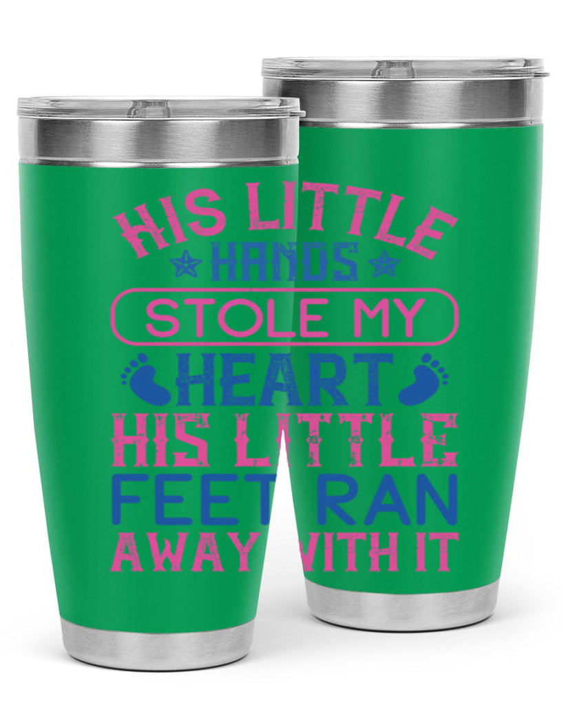 His little hands stole my heart His little feet ran away with it Style 120#- baby- tumbler