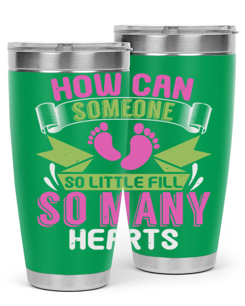 How can someone so little fill hearts Style 251#- baby- tumbler