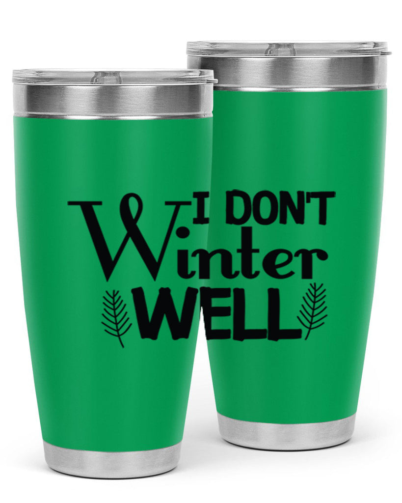 I Dont Winter Well 222#- winter- Tumbler