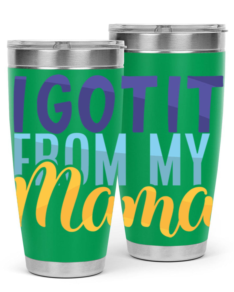 I Got It From My Mama Style 254#- baby- tumbler