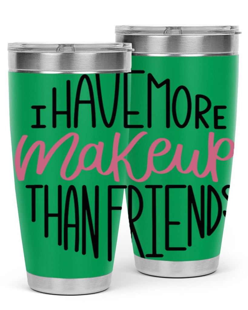 I Have More Makeup Than Friends Style 83#- make up- Tumbler