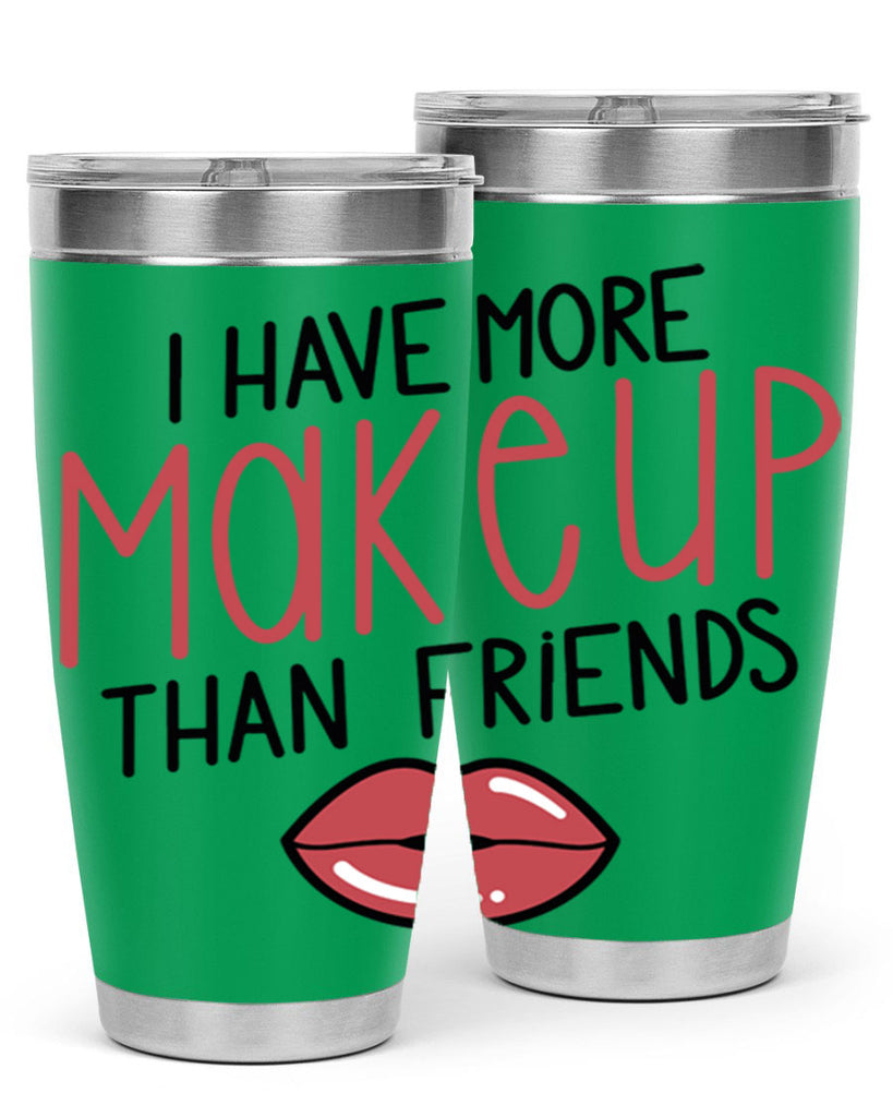 I Have More Makeup Than Friends Style 84#- make up- Tumbler