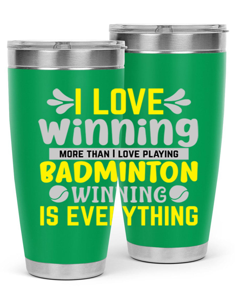 I LOVE winning more than I love playing BADMINTON WINNINGIS EVERYTHING 1102#- badminton- Tumbler