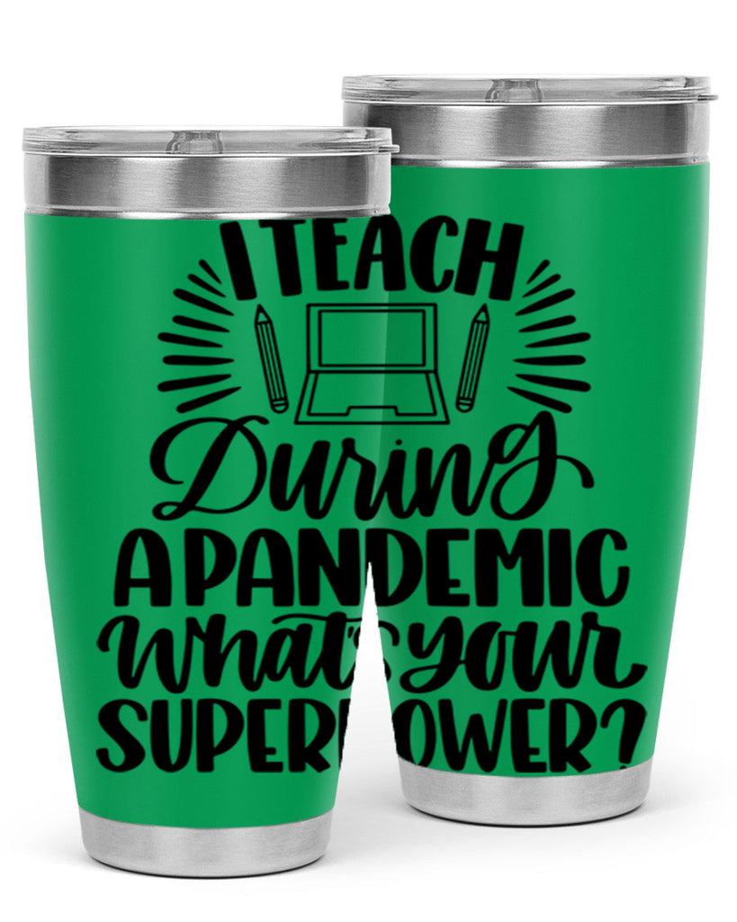 I Teach During A Pandemic Style 73#- teacher- tumbler