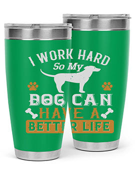 I Wark Hard So My Dog Can Have A Better Life Style 187#- dog- Tumbler