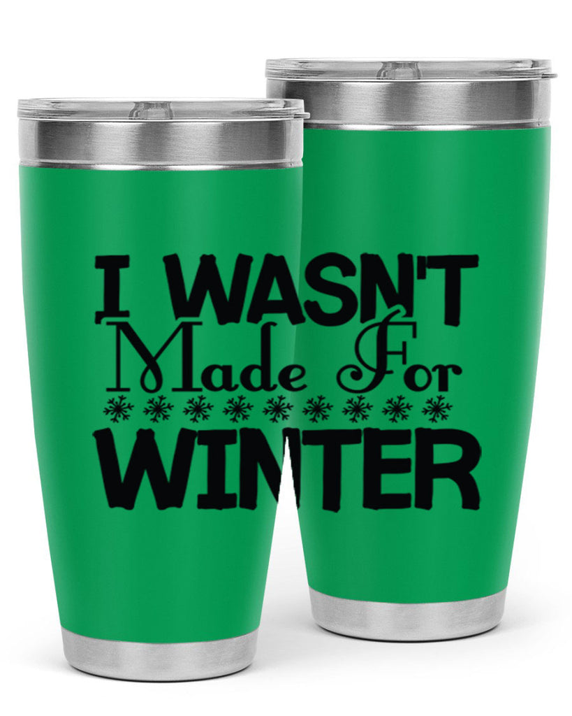 I Wasnt Made for Winter 233#- winter- Tumbler
