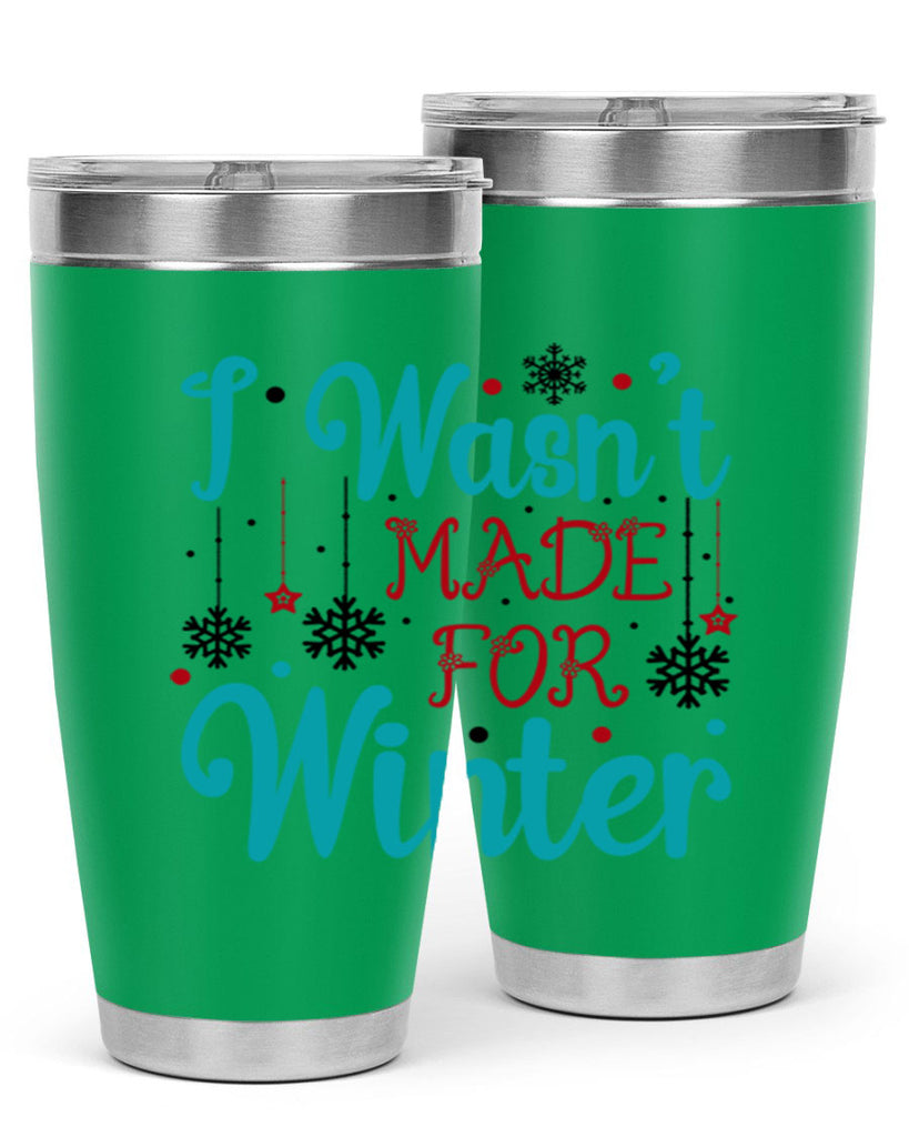 I Wasnt Made for Winter 249#- winter- Tumbler
