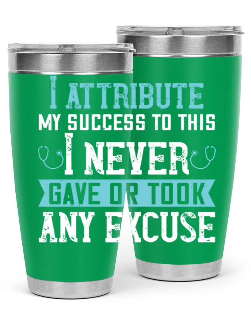 I attribute my success to this – I never gave or took any excuse Style 316#- nurse- tumbler
