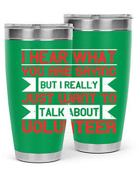 I hear what you are saying but I really just want to talk about volunteer Style 1#- volunteer- Tumbler