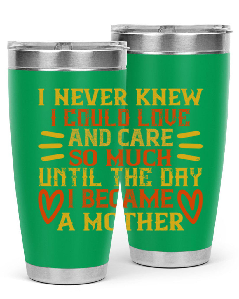 I never knew I could love and care so much until the day I became a mother Style 116#- baby- tumbler