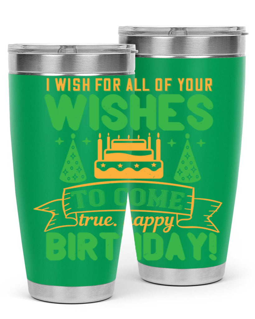 I wish for all of your wishes to come true Happy birthday Style 72#- birthday- tumbler
