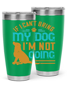 If I Cant Bring My Dog Im Not Going Style 183#- dog- Tumbler