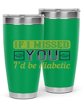 If I missed you I’d be diabetic Style 26#- diabetes- Tumbler