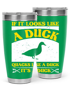 If it looks like a duck quacks like a duck its a duck Style 36#- duck- Tumbler