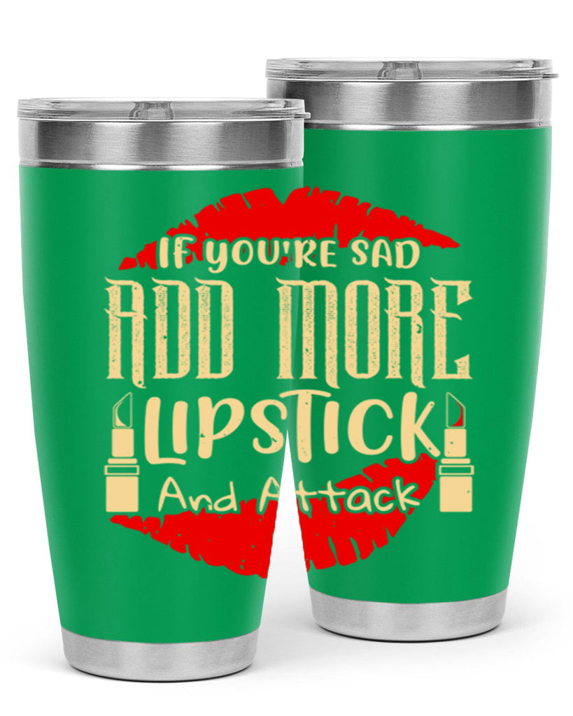 If youre sad add more lipstick and attack Style 203#- make up- Tumbler