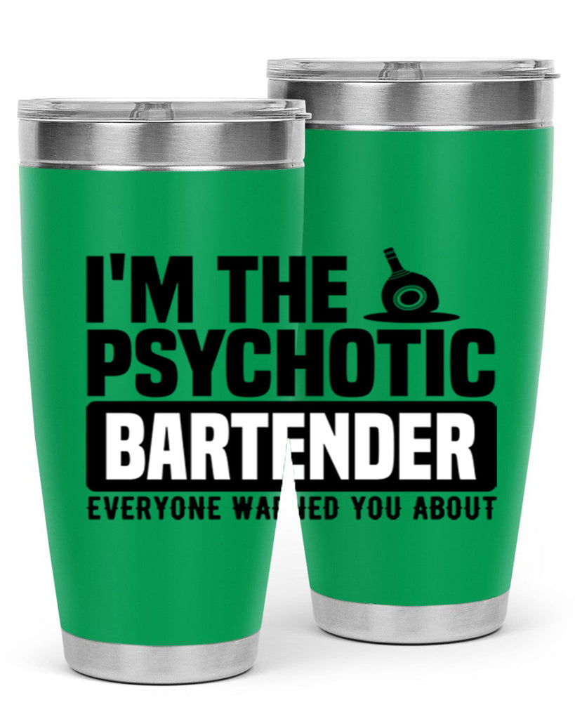 Im the psychotic Style 16#- bartender- tumbler