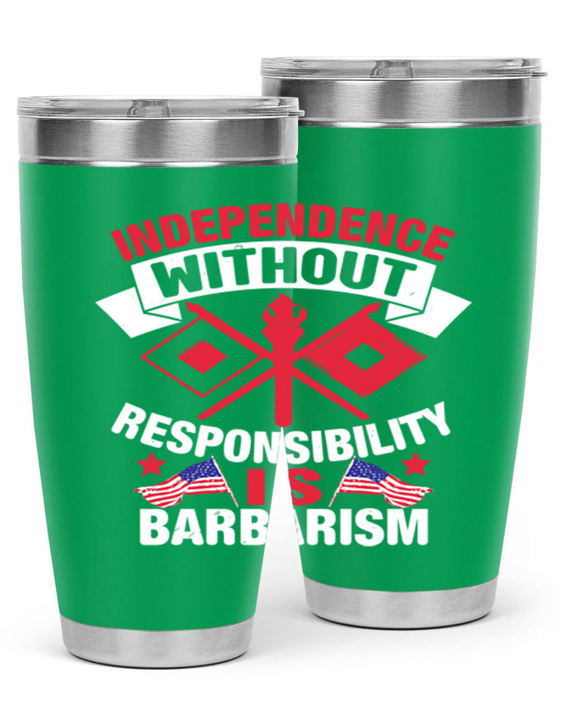 Independece without responsibilty barbarism Style 20#- Fourt Of July- Tumbler