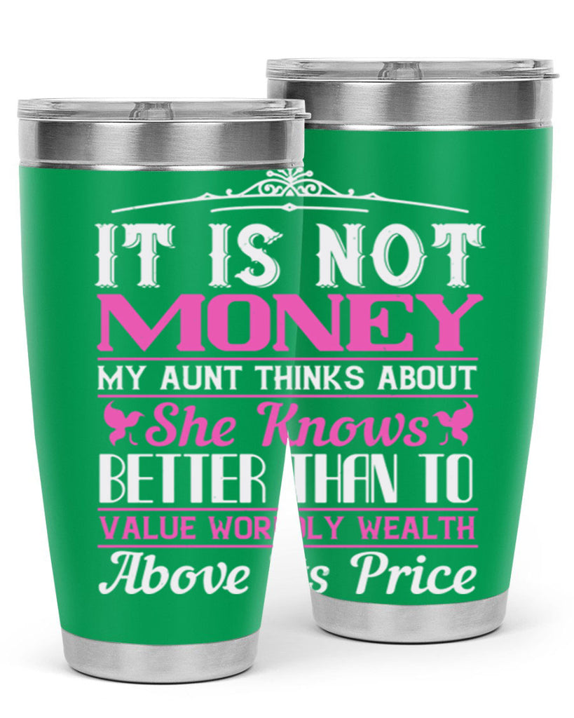 It is not money my aunt thinks about Style 43#- aunt- Tumbler