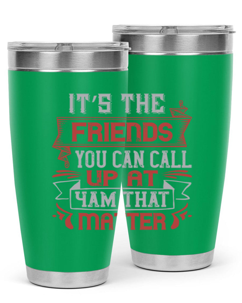 It’s the friends you can call up at am that matter Style 75#- Best Friend- Tumbler