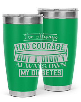 Ive always had courage But I didnt always own my diabetes Style 27#- diabetes- Tumbler